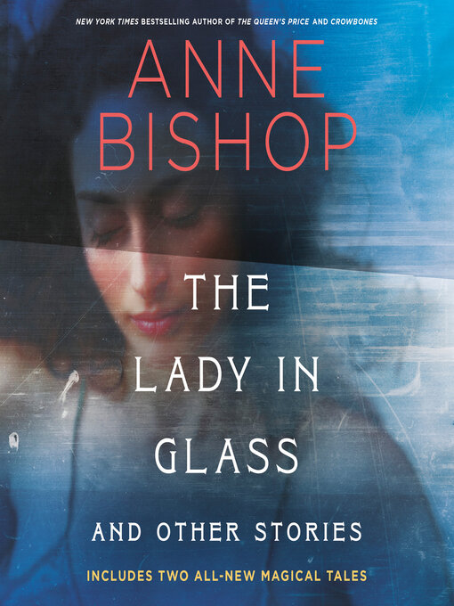 Title details for The Lady in Glass and Other Stories by Anne Bishop - Available